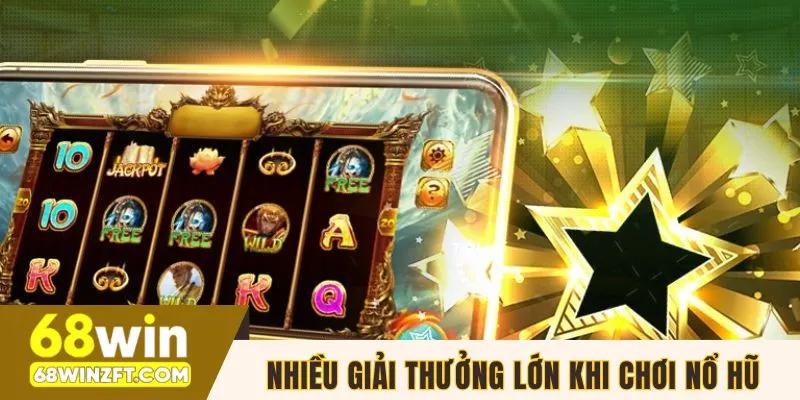 Nhiều giải thưởng lớn khi chơi nổ hũ