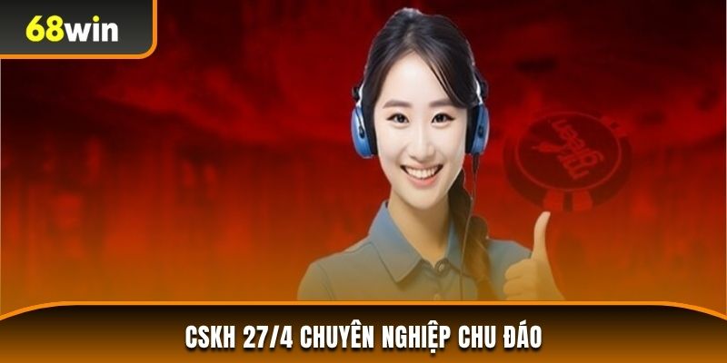 CSKH 24/7 chuyên nghiệp chu đáo